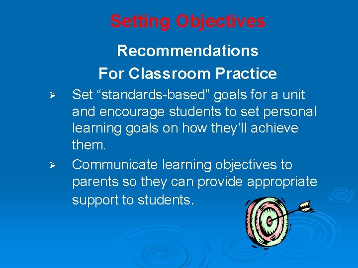 Setting Objectives Recommendations For Classroom Practice Ø Ø Set “standards-based” goals for a unit