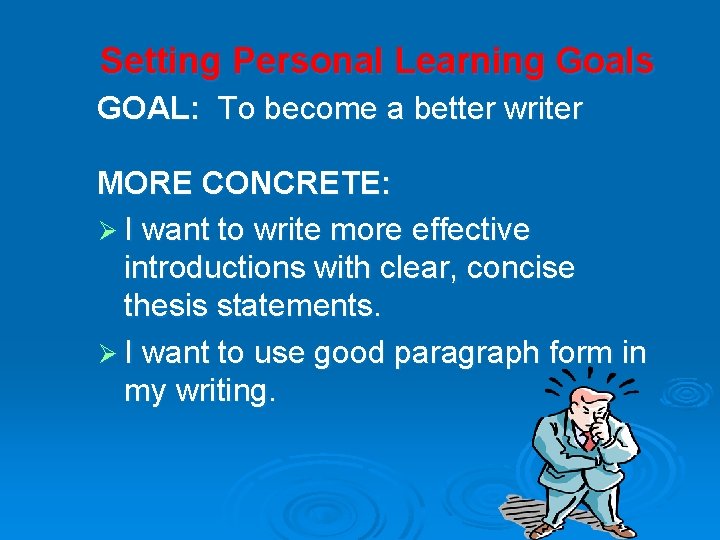 Setting Personal Learning Goals GOAL: To become a better writer MORE CONCRETE: Ø I