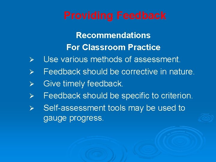 Providing Feedback Ø Ø Ø Recommendations For Classroom Practice Use various methods of assessment.