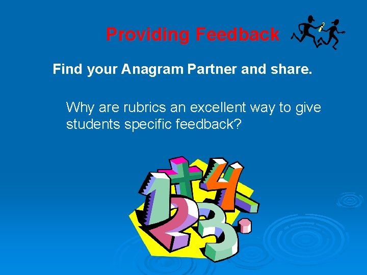 Providing Feedback Find your Anagram Partner and share. Why are rubrics an excellent way