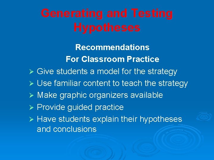 Generating and Testing Hypotheses Recommendations For Classroom Practice Ø Give students a model for