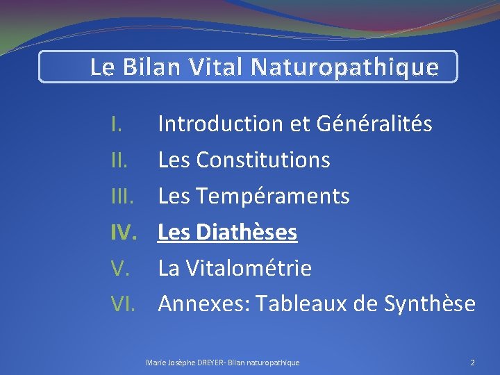Le Bilan Vital Naturopathique I. III. IV. V. VI. Introduction et Généralités Les Constitutions