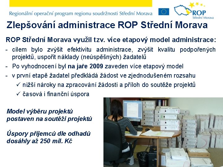 Zlepšování administrace ROP Střední Morava využil tzv. více etapový model administrace: - cílem bylo