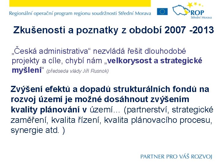 Zkušenosti a poznatky z období 2007 -2013 „Česká administrativa“ nezvládá řešit dlouhodobé projekty a