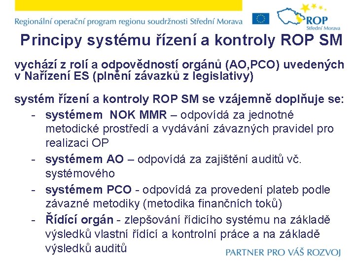 Principy systému řízení a kontroly ROP SM vychází z rolí a odpovědností orgánů (AO,