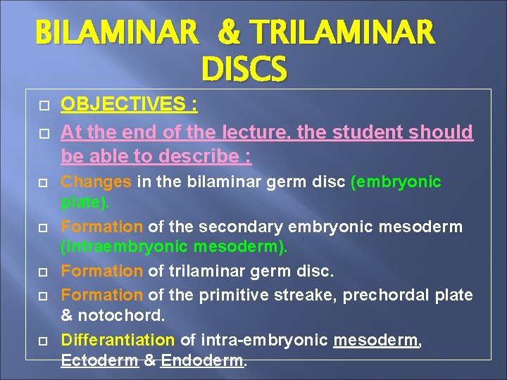 BILAMINAR & TRILAMINAR DISCS OBJECTIVES : At the end of the lecture, the student