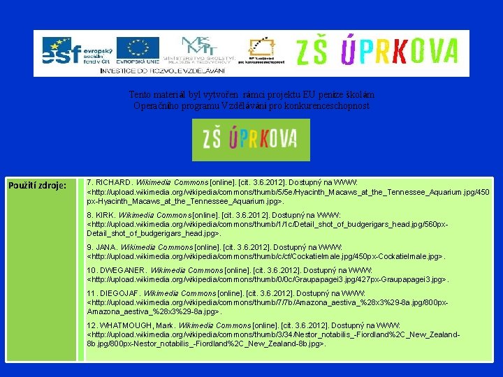 Tento materiál byl vytvořen rámci projektu EU peníze školám Operačního programu Vzdělávání pro konkurenceschopnost
