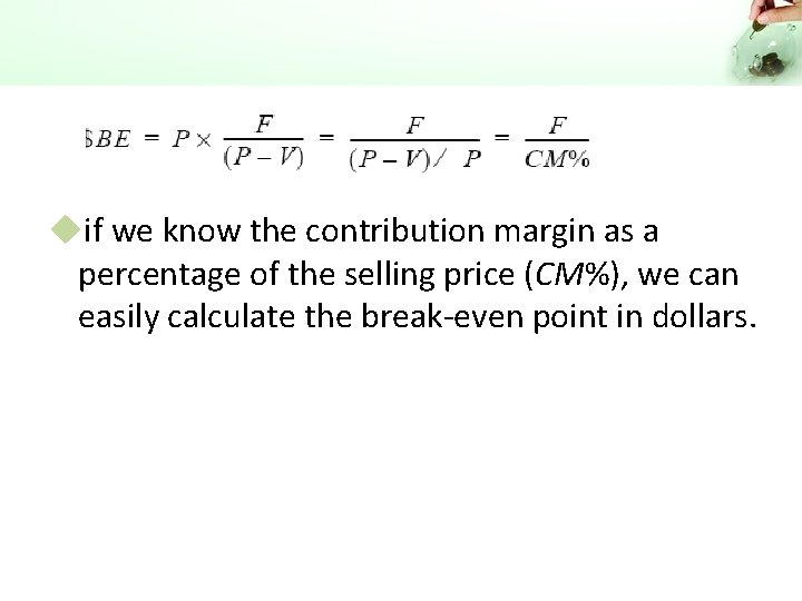 uif we know the contribution margin as a percentage of the selling price (CM%),