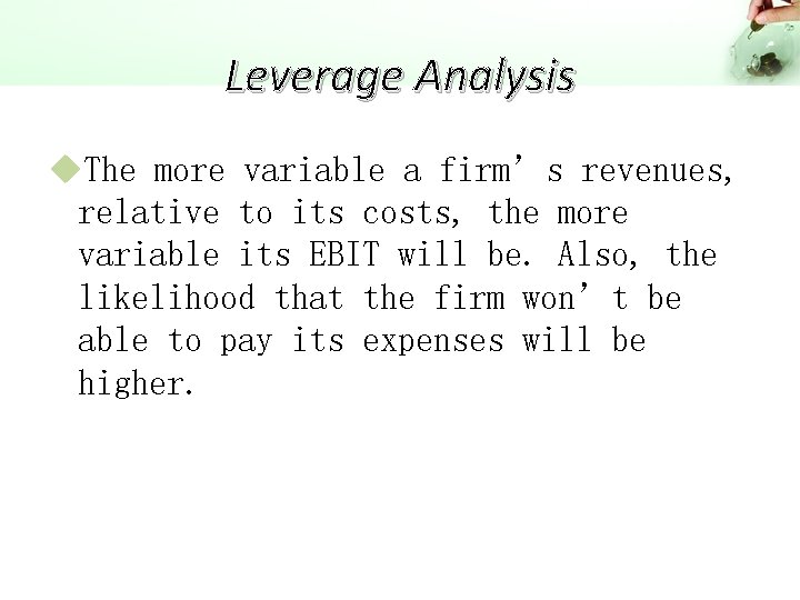 Leverage Analysis u. The more variable a firm’s revenues, relative to its costs, the