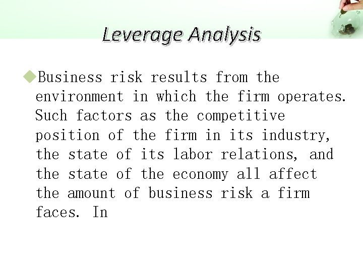 Leverage Analysis u. Business risk results from the environment in which the firm operates.