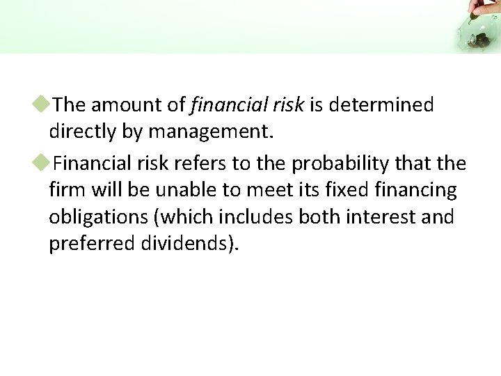 u. The amount of financial risk is determined directly by management. u. Financial risk