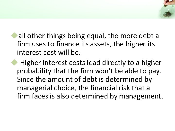 uall other things being equal, the more debt a firm uses to finance its