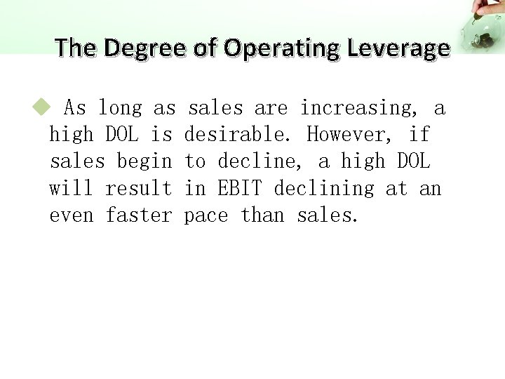 The Degree of Operating Leverage u As long as high DOL is sales begin