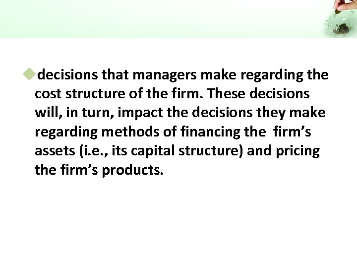 udecisions that managers make regarding the cost structure of the firm. These decisions will,
