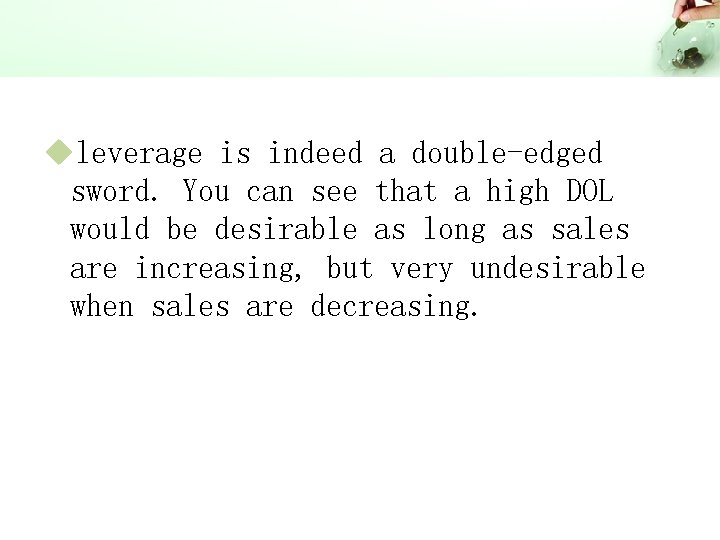 uleverage is indeed a double-edged sword. You can see that a high DOL would