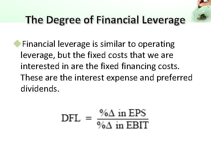 The Degree of Financial Leverage u. Financial leverage is similar to operating leverage, but