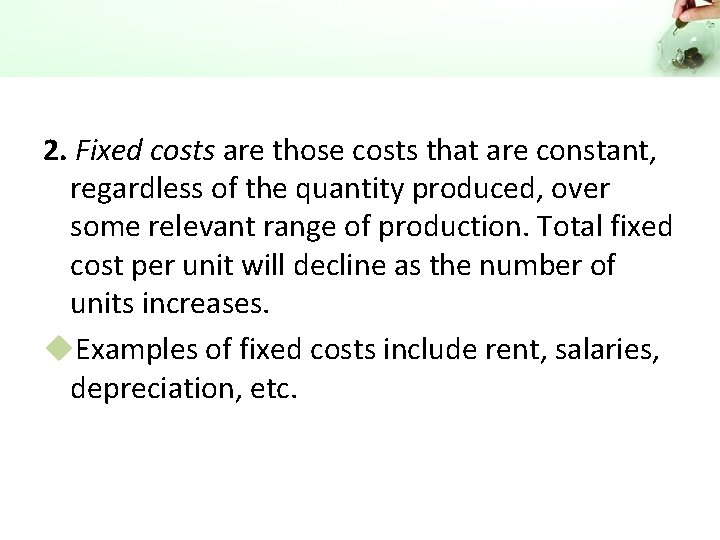 2. Fixed costs are those costs that are constant, regardless of the quantity produced,