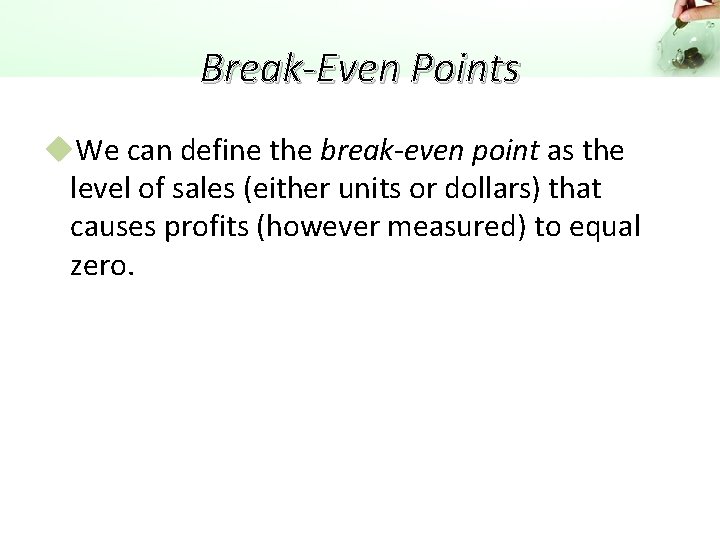 Break-Even Points u. We can define the break-even point as the level of sales