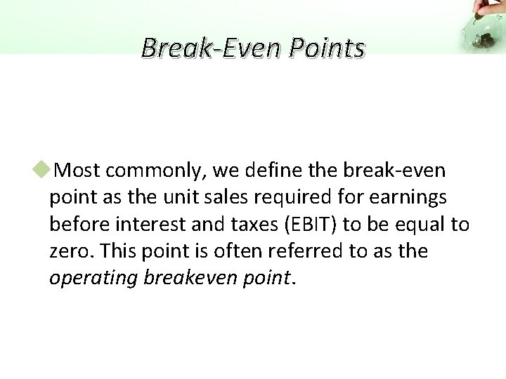 Break-Even Points u. Most commonly, we define the break-even point as the unit sales