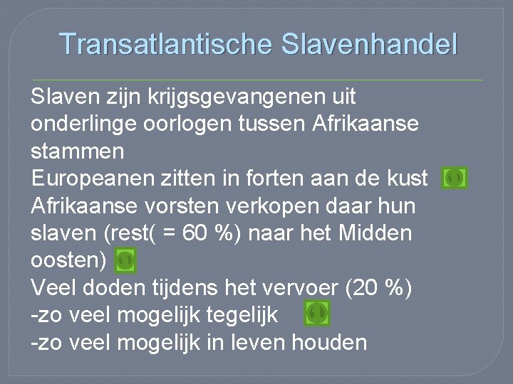 Transatlantische Slavenhandel Slaven zijn krijgsgevangenen uit onderlinge oorlogen tussen Afrikaanse stammen Europeanen zitten in