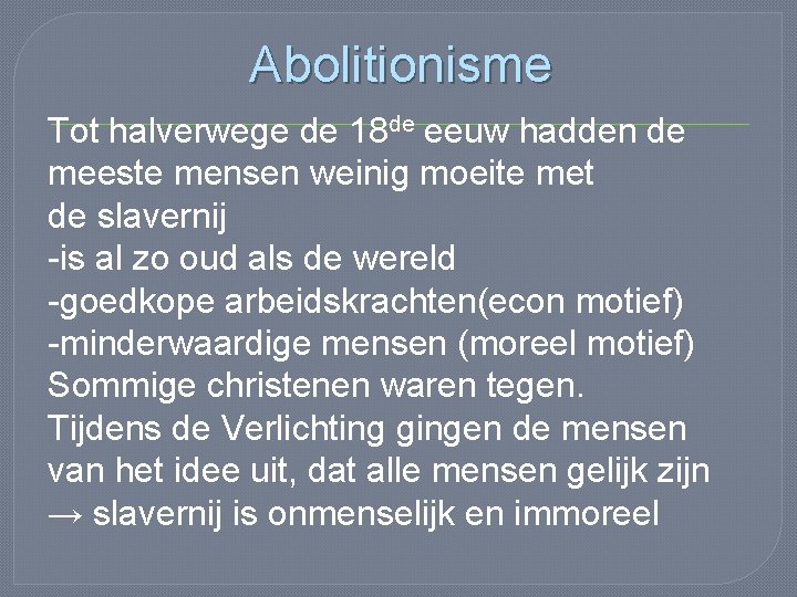 Abolitionisme Tot halverwege de 18 de eeuw hadden de meeste mensen weinig moeite met