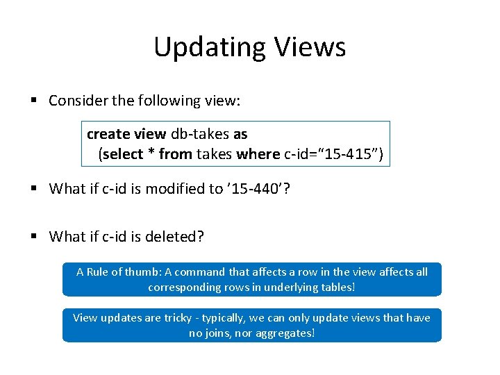 Updating Views § Consider the following view: create view db-takes as (select * from
