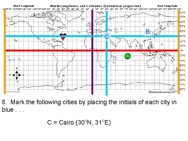 ♥ ♥ B C ☺ 8. Mark the following cities by placing the initials