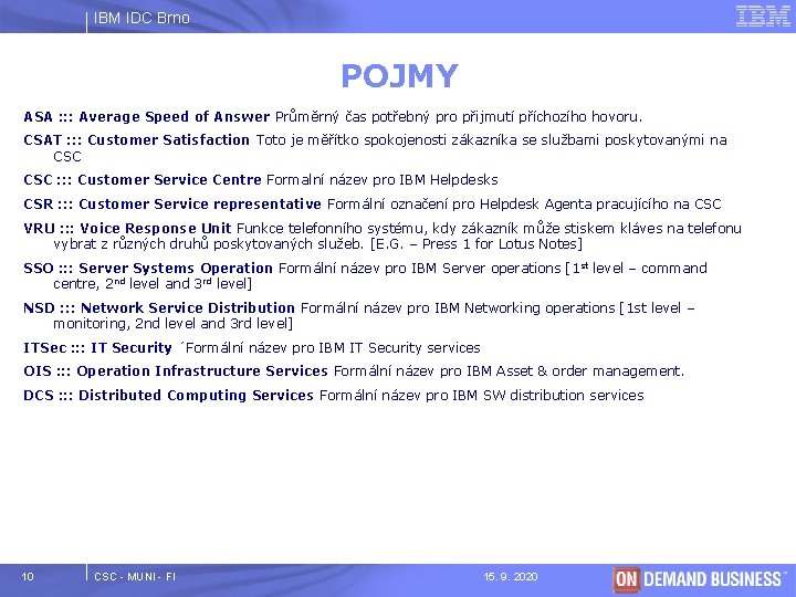 IBM IDC Brno POJMY ASA : : : Average Speed of Answer Průměrný čas
