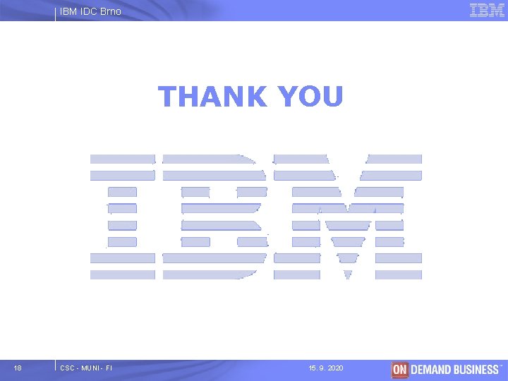 IBM IDC Brno THANK YOU 18 CSC - MUNI - FI 15. 9. 2020