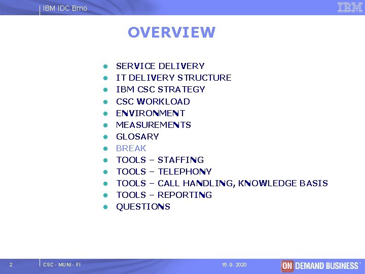 IBM IDC Brno OVERVIEW l l l l 2 CSC - MUNI - FI