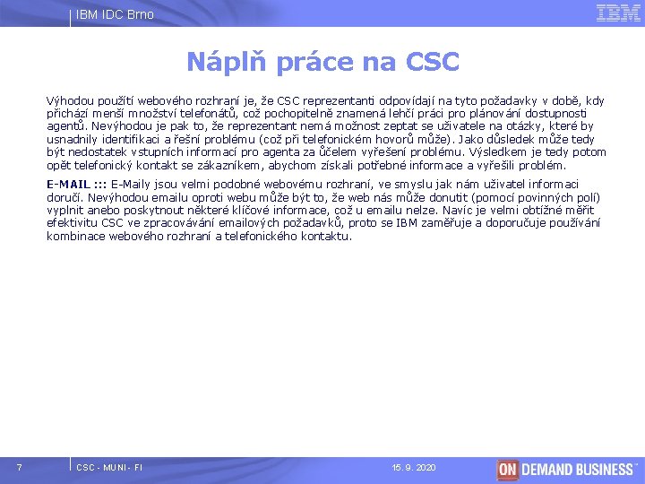 IBM IDC Brno Náplň práce na CSC Výhodou použítí webového rozhraní je, že CSC