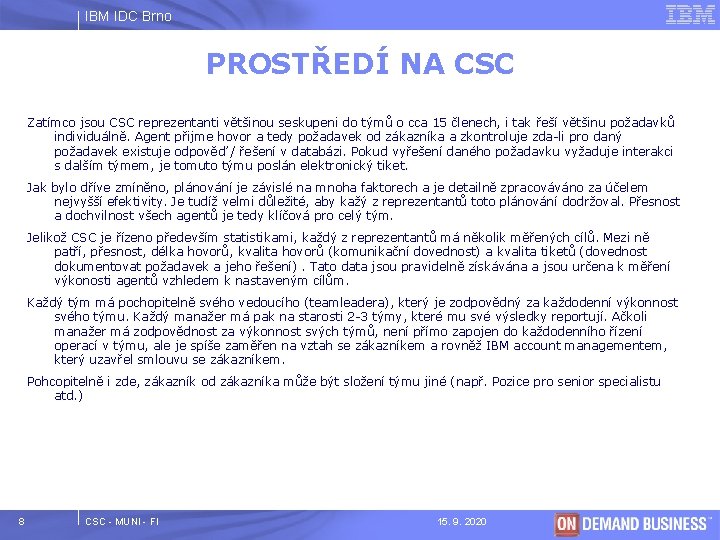 IBM IDC Brno PROSTŘEDÍ NA CSC Zatímco jsou CSC reprezentanti většinou seskupeni do týmů