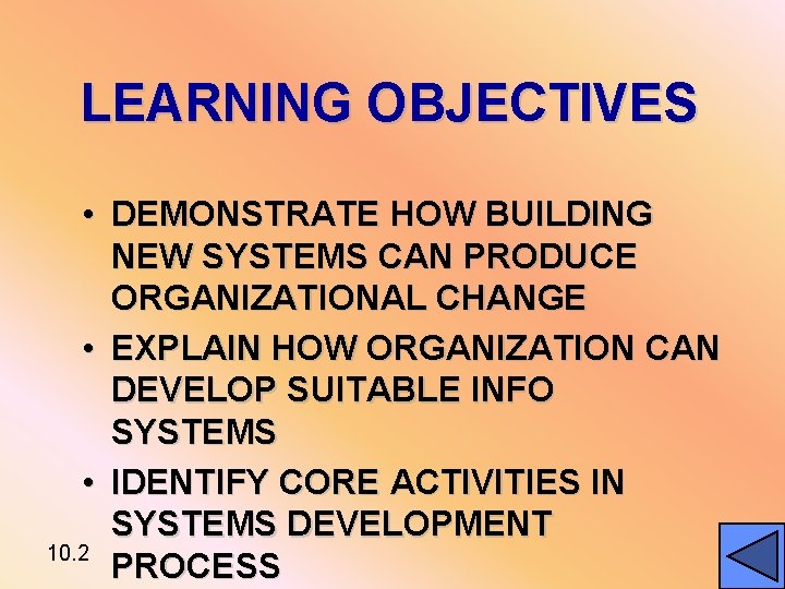 LEARNING OBJECTIVES • DEMONSTRATE HOW BUILDING NEW SYSTEMS CAN PRODUCE ORGANIZATIONAL CHANGE • EXPLAIN