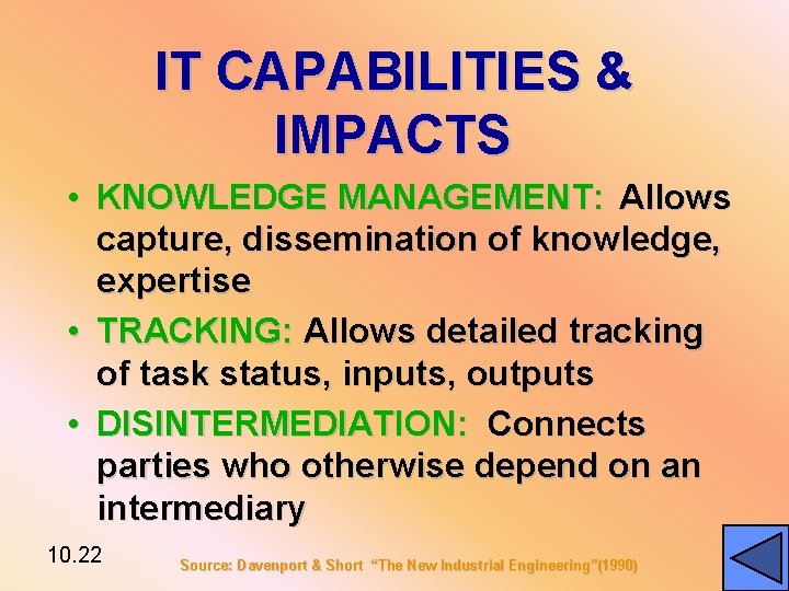 IT CAPABILITIES & IMPACTS • KNOWLEDGE MANAGEMENT: Allows capture, dissemination of knowledge, expertise •