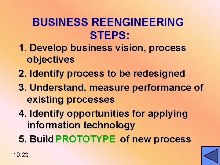 BUSINESS REENGINEERING STEPS: 1. Develop business vision, process objectives 2. Identify process to be