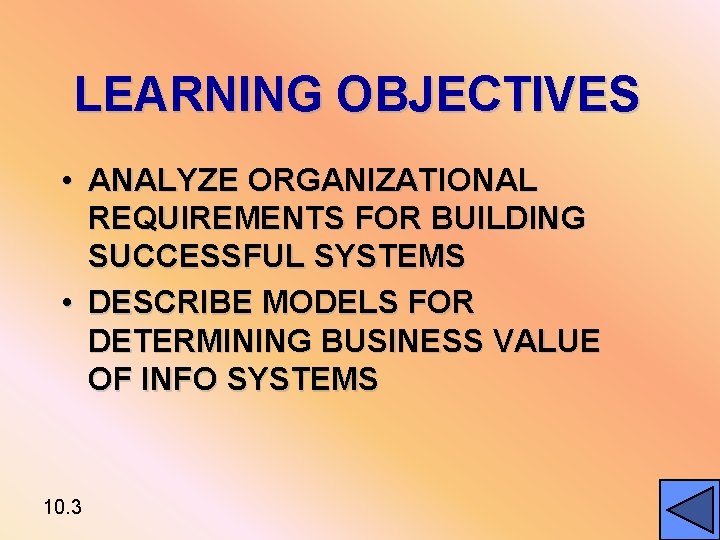 LEARNING OBJECTIVES • ANALYZE ORGANIZATIONAL REQUIREMENTS FOR BUILDING SUCCESSFUL SYSTEMS • DESCRIBE MODELS FOR