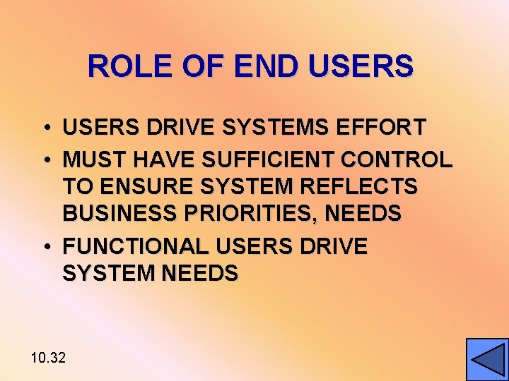 ROLE OF END USERS • USERS DRIVE SYSTEMS EFFORT • MUST HAVE SUFFICIENT CONTROL