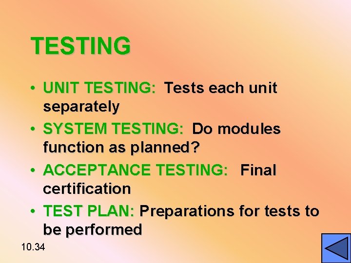 TESTING • UNIT TESTING: Tests each unit separately • SYSTEM TESTING: Do modules function