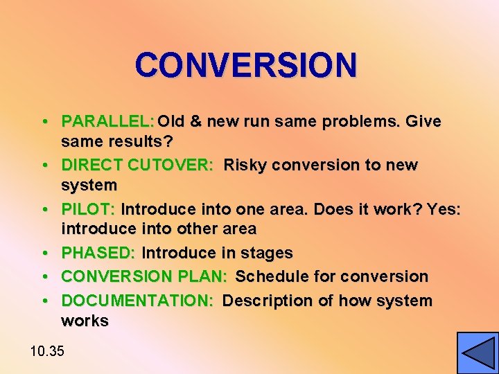 CONVERSION • PARALLEL: Old & new run same problems. Give same results? • DIRECT