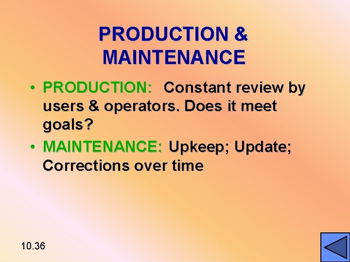 PRODUCTION & MAINTENANCE • PRODUCTION: Constant review by users & operators. Does it meet