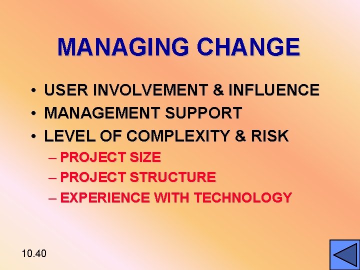 MANAGING CHANGE • • • USER INVOLVEMENT & INFLUENCE MANAGEMENT SUPPORT LEVEL OF COMPLEXITY