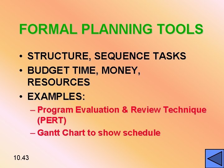 FORMAL PLANNING TOOLS • STRUCTURE, SEQUENCE TASKS • BUDGET TIME, MONEY, RESOURCES • EXAMPLES: