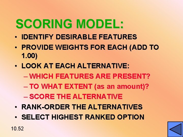 SCORING MODEL: • • • IDENTIFY DESIRABLE FEATURES PROVIDE WEIGHTS FOR EACH (ADD TO