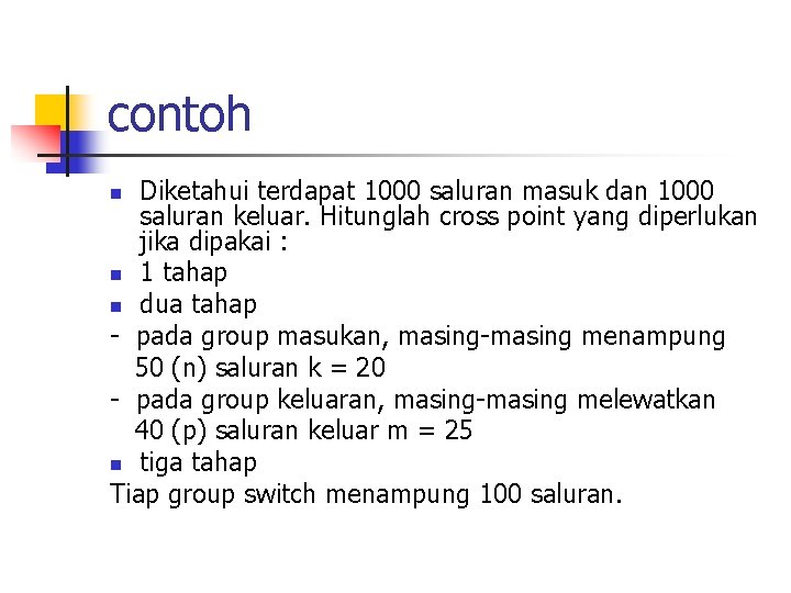 contoh Diketahui terdapat 1000 saluran masuk dan 1000 saluran keluar. Hitunglah cross point yang