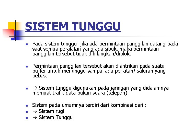 SISTEM TUNGGU n n n Pada sistem tunggu, jika ada permintaan panggilan datang pada