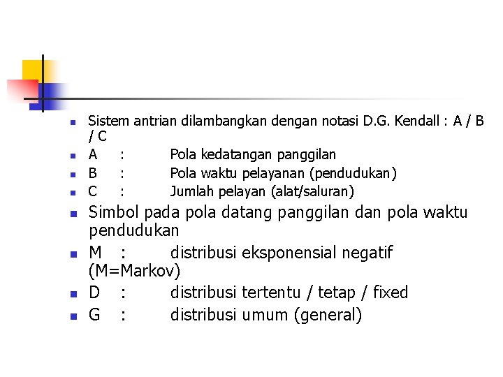 n n n n Sistem antrian dilambangkan dengan notasi D. G. Kendall : A