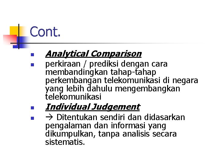 Cont. n n Analytical Comparison perkiraan / prediksi dengan cara membandingkan tahap-tahap perkembangan telekomunikasi