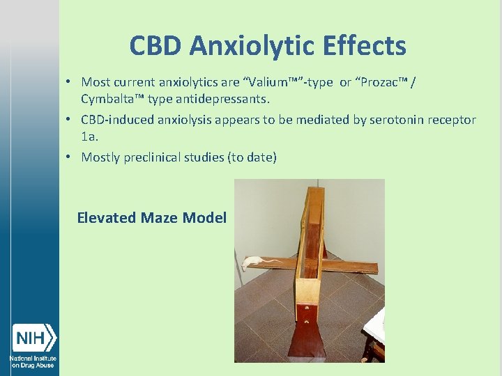 CBD Anxiolytic Effects • Most current anxiolytics are “Valium™”-type or “Prozac™ / Cymbalta™ type