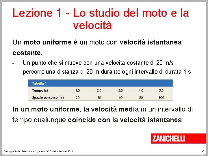 Lezione 1 - Lo studio del moto e la velocità Un moto uniforme è