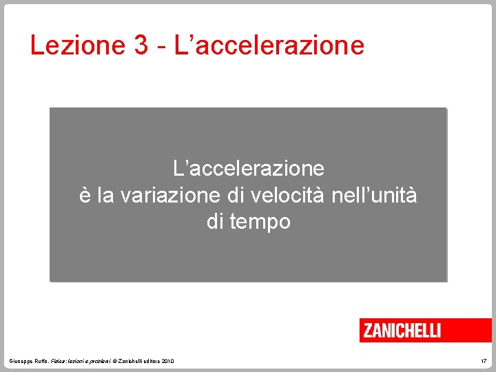 Lezione 3 - L’accelerazione è la variazione di velocità nell’unità di tempo Giuseppe Ruffo,